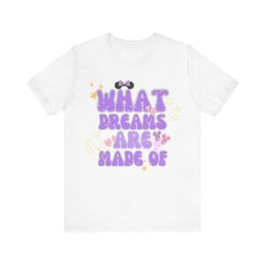 This Is What Dreams Are Made Of Tshirt